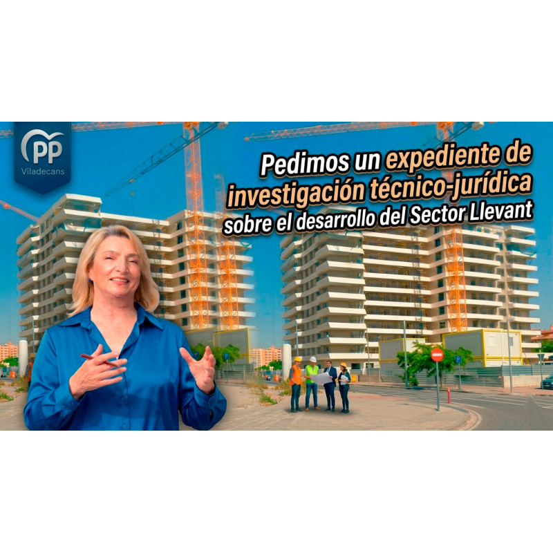 Queremos que se investigue y se cree una comisión de seguimiento del desarrollo del Sector Llevant