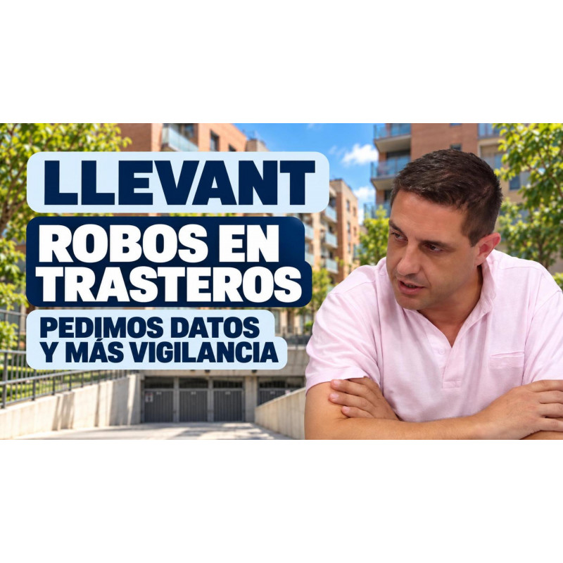 Llevant: pedimos datos sobre los robos en trasteros y más vigilancia