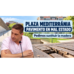 Pedimos una solución definitiva para el pavimento de madera de la Plaza Mediterrania